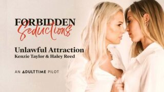 Kenzie Taylor, Haley Ree – Forbidden Seductions Unlawful Attraction – AdultTime