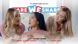 Haley Reed, Anna Claire Clouds, Vicki Chase – Friend-Zoned – AdultTime