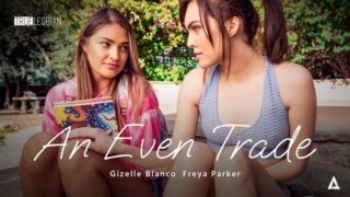 Gizelle Blanco, Freya Parker – True Lesbian – An Even Trade – AdultTime