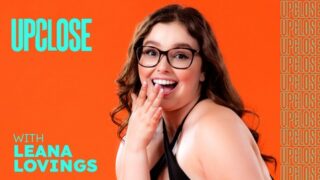Leana Lovings – Up Close with Leana – AdultTime